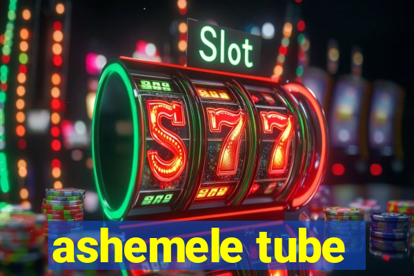 ashemele tube